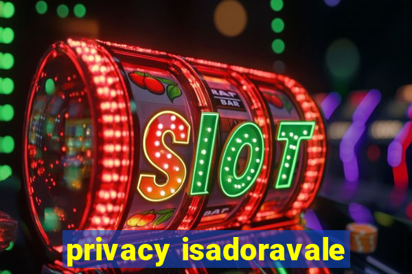 privacy isadoravale